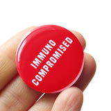 IMMUNOCOMPROMISED <br> Pinback Button