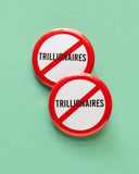 Two rround white button that reads NO TRILLIONAIRES in black text with a red circle and slash to indicate being against trillionaires. The buttons are overlapping on a mint background.