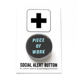 Dark gray button with mint green text reading PIECE OF WORK. Pinned to a Social Alert Button backing card.