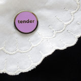 TENDER <br> Enamel Pin