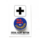 A round deep blue pinback button that reads US OUT (in red) OF (in white) and EVERYWHERE in yellow text curved around the bottom of the button. BButton is on a Social Alert Button backing card.