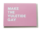 MAKE THE YULETIDE GAY <br> Gay Holiday Greeting Card