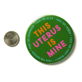 THIS UTERUS IS MINE <br> 3" Big Pro-Choice Button