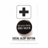 Shiny round black 1.25" pinback button, which reads RESOLUTION BREAKER in white text. Button is on a Social Alert Button backing card.