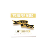 SMILE NOW, CRY LATER <br> Enamel Pin